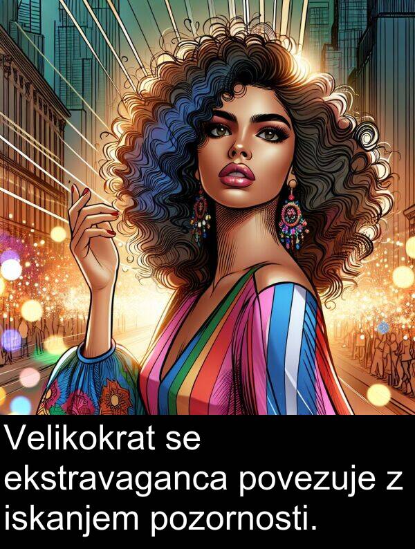 ekstravaganca: Velikokrat se ekstravaganca povezuje z iskanjem pozornosti.