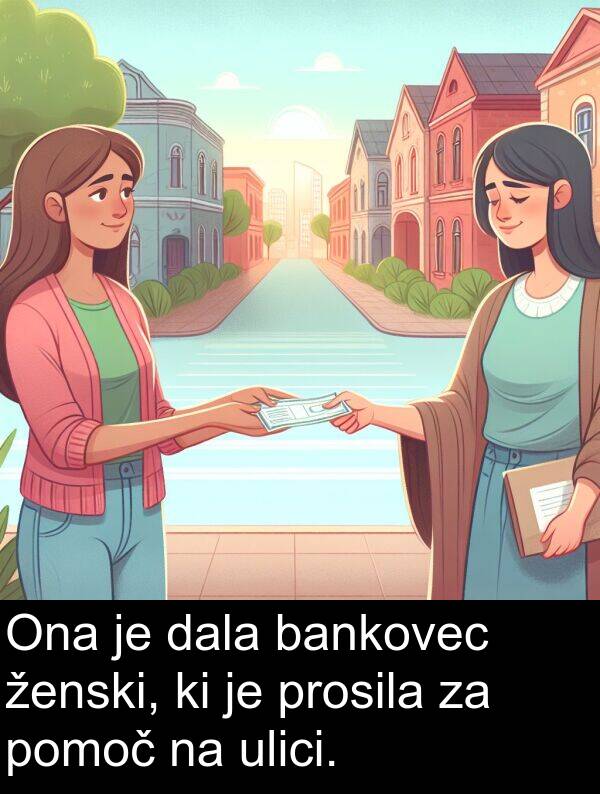 bankovec: Ona je dala bankovec ženski, ki je prosila za pomoč na ulici.