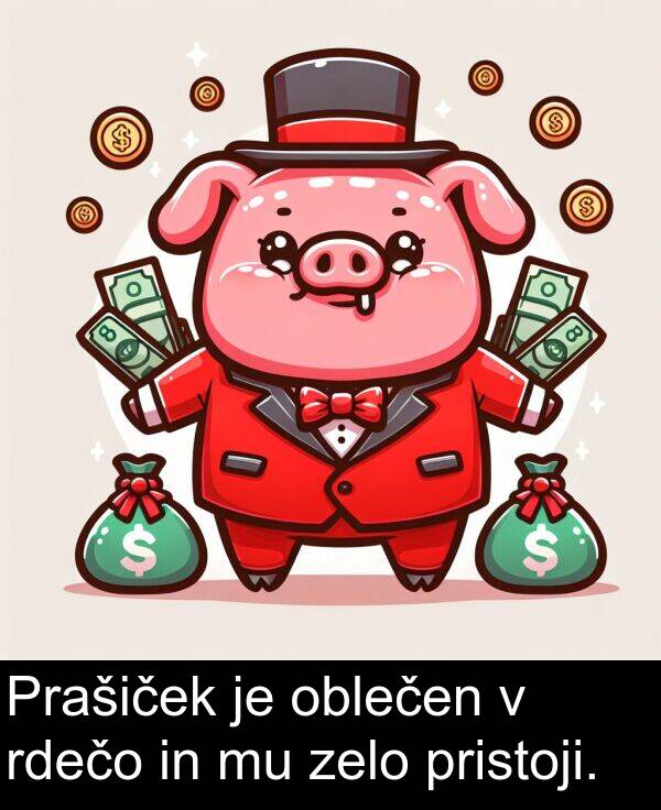 oblečen: Prašiček je oblečen v rdečo in mu zelo pristoji.