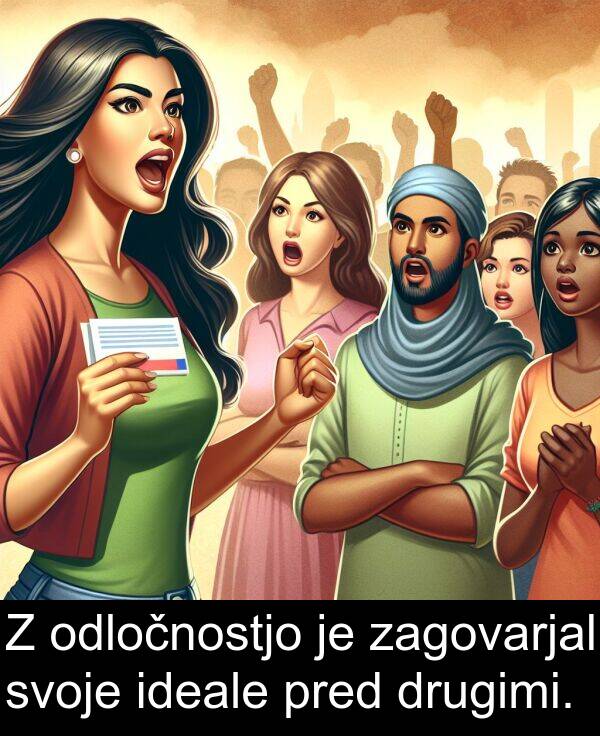 zagovarjal: Z odločnostjo je zagovarjal svoje ideale pred drugimi.