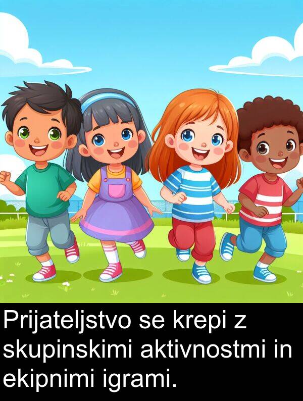 ekipnimi: Prijateljstvo se krepi z skupinskimi aktivnostmi in ekipnimi igrami.