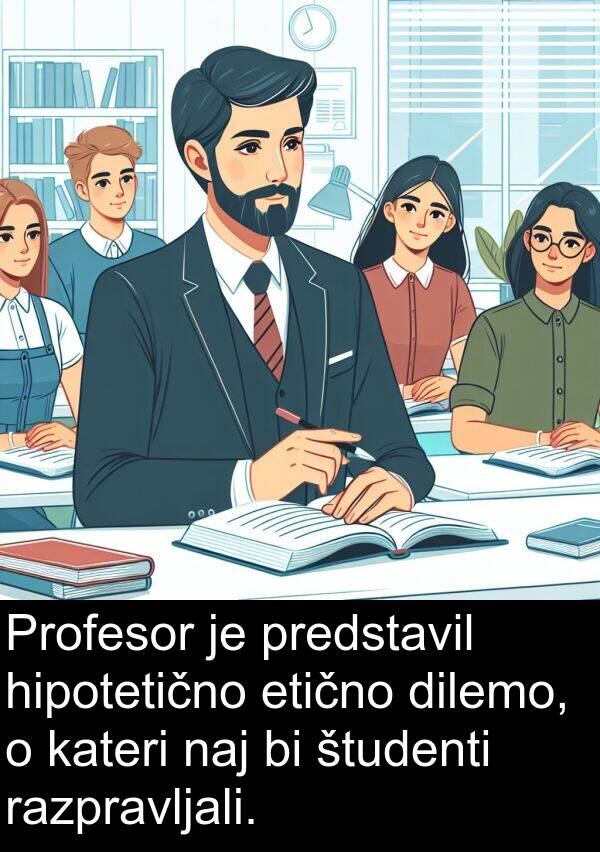 hipotetično: Profesor je predstavil hipotetično etično dilemo, o kateri naj bi študenti razpravljali.