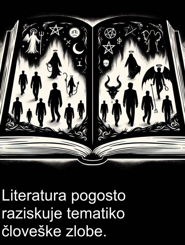 raziskuje: Literatura pogosto raziskuje tematiko človeške zlobe.