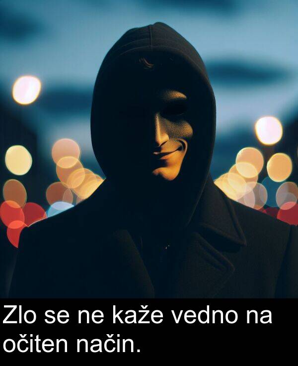 način: Zlo se ne kaže vedno na očiten način.