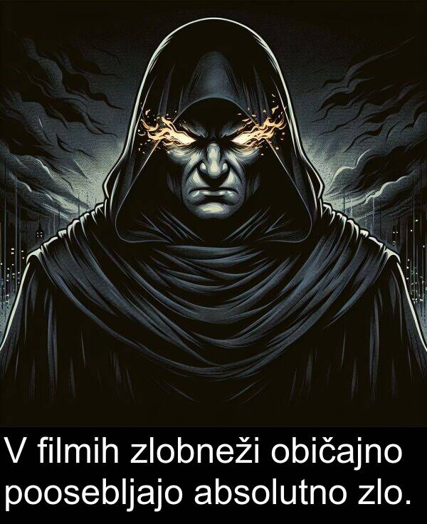 običajno: V filmih zlobneži običajno poosebljajo absolutno zlo.