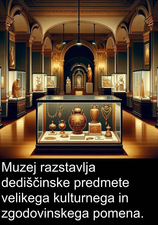 kulturnega: Muzej razstavlja dediščinske predmete velikega kulturnega in zgodovinskega pomena.