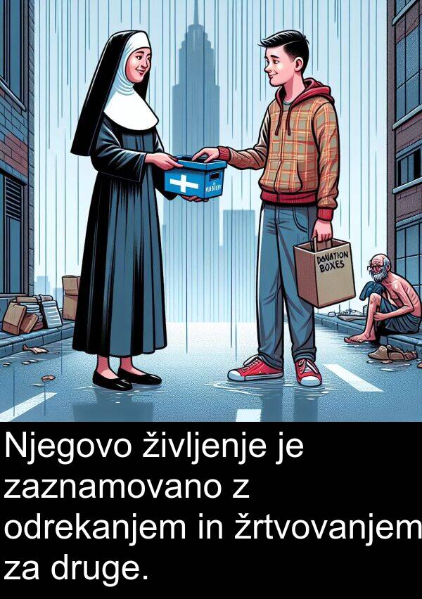 življenje: Njegovo življenje je zaznamovano z odrekanjem in žrtvovanjem za druge.