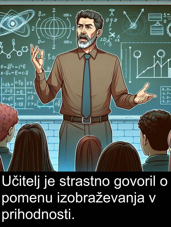 strastno: Učitelj je strastno govoril o pomenu izobraževanja v prihodnosti.