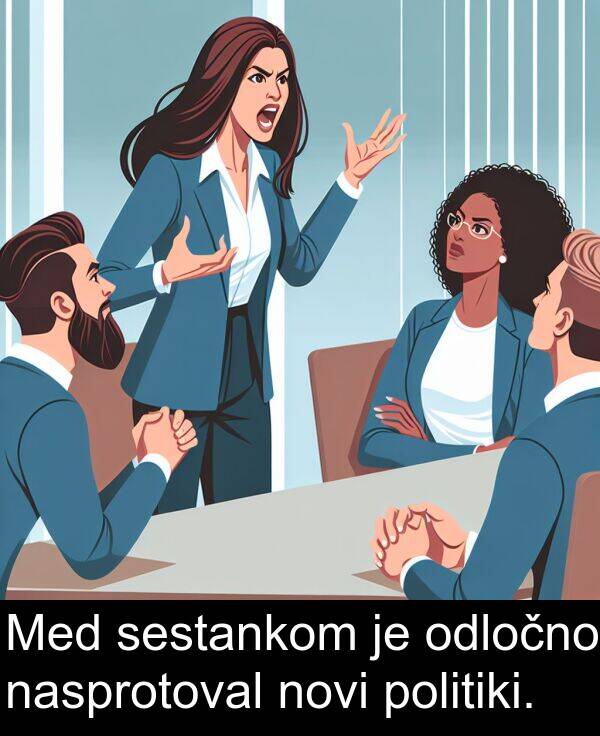 odločno: Med sestankom je odločno nasprotoval novi politiki.
