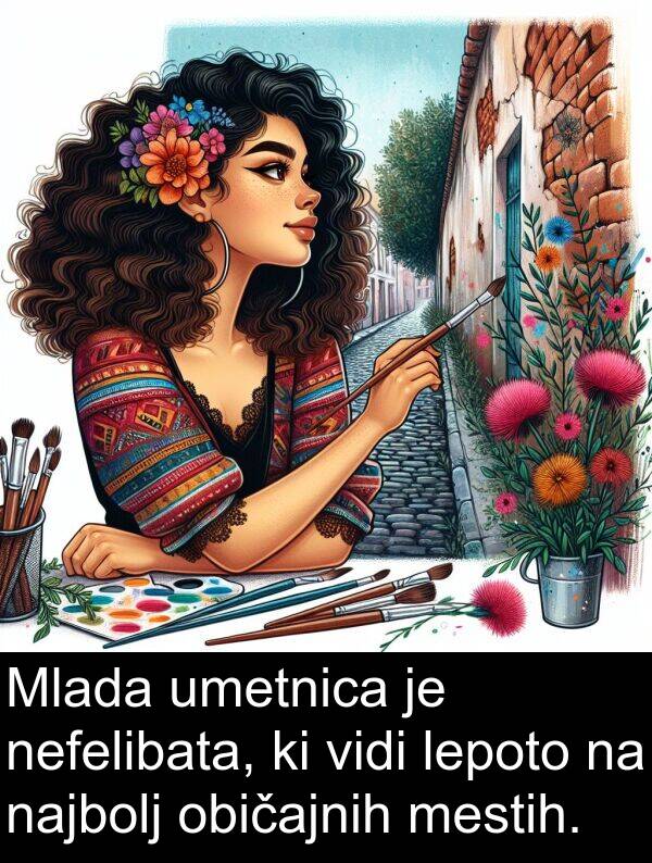 običajnih: Mlada umetnica je nefelibata, ki vidi lepoto na najbolj običajnih mestih.
