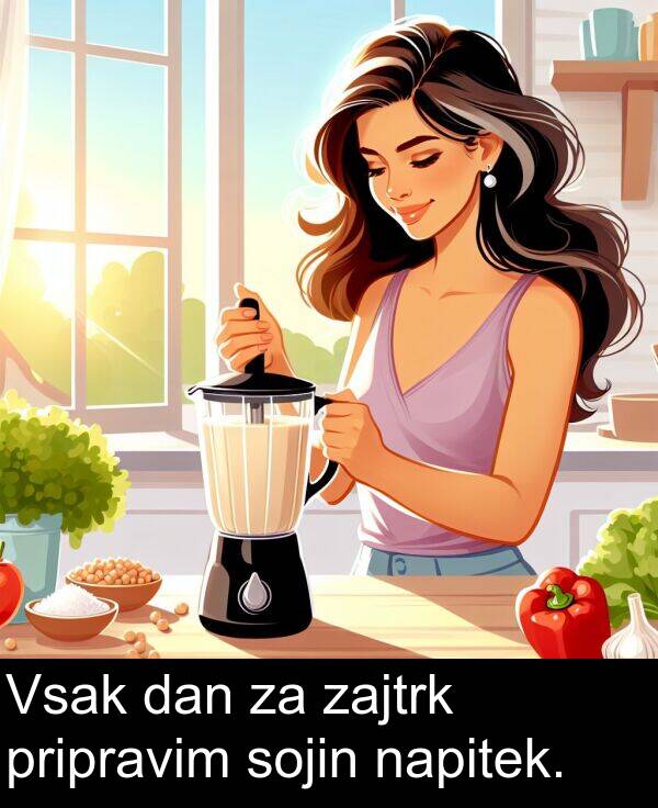 sojin: Vsak dan za zajtrk pripravim sojin napitek.