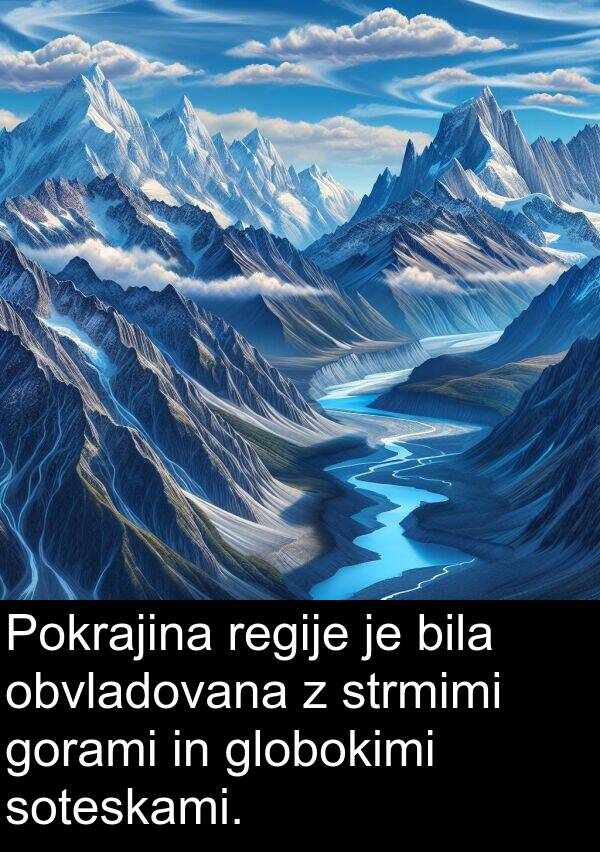 obvladovana: Pokrajina regije je bila obvladovana z strmimi gorami in globokimi soteskami.