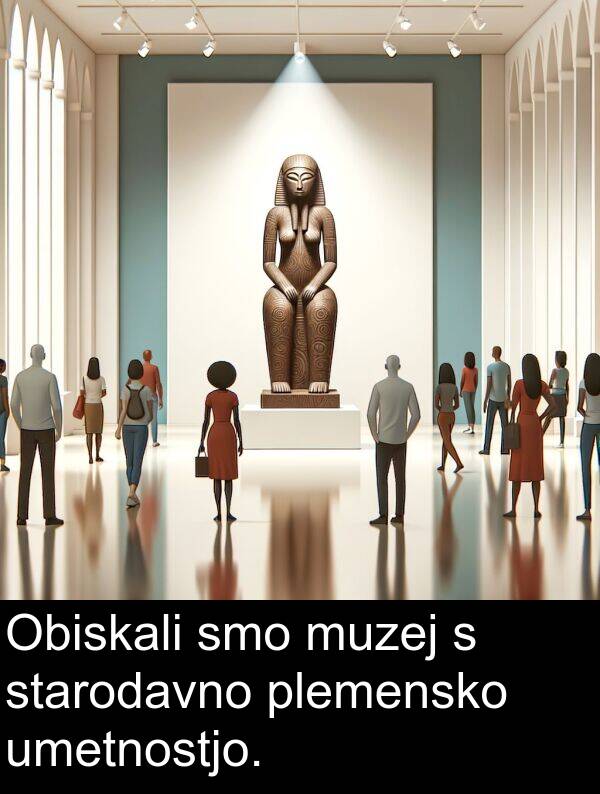 muzej: Obiskali smo muzej s starodavno plemensko umetnostjo.