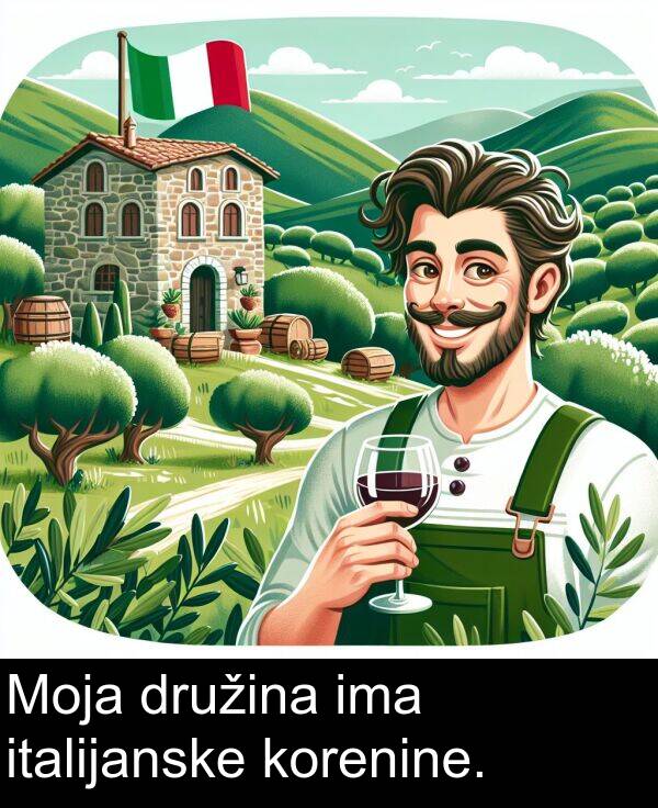 korenine: Moja družina ima italijanske korenine.