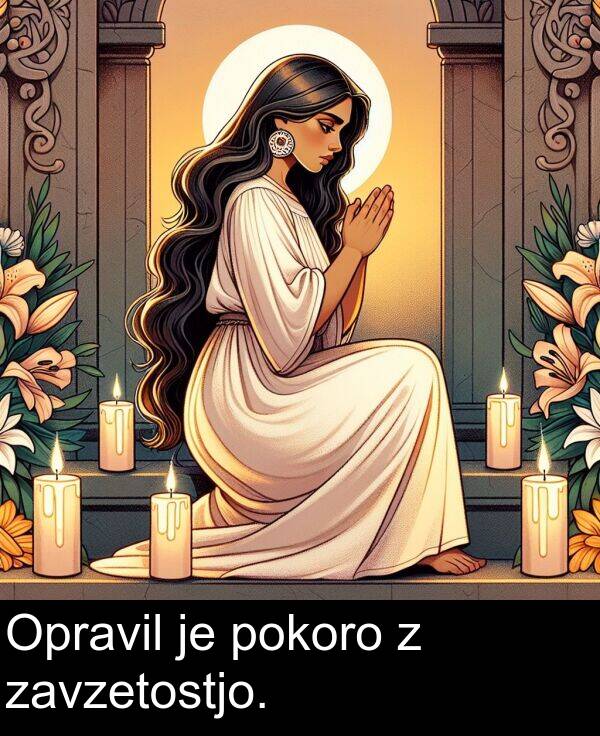 pokoro: Opravil je pokoro z zavzetostjo.