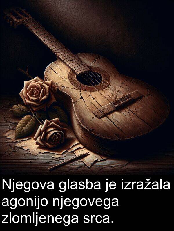 glasba: Njegova glasba je izražala agonijo njegovega zlomljenega srca.