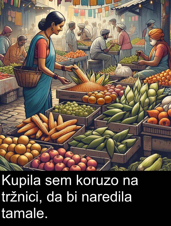 tamale: Kupila sem koruzo na tržnici, da bi naredila tamale.