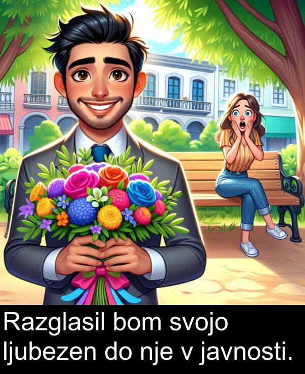 bom: Razglasil bom svojo ljubezen do nje v javnosti.