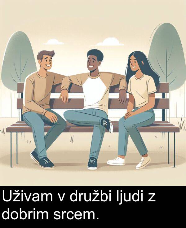 srcem: Uživam v družbi ljudi z dobrim srcem.