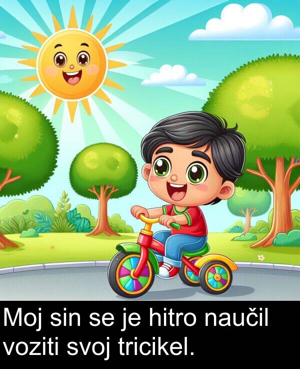 sin: Moj sin se je hitro naučil voziti svoj tricikel.