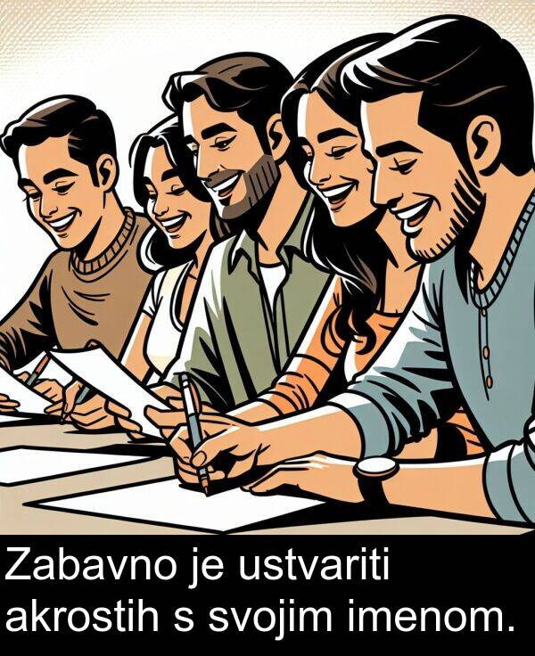 akrostih: Zabavno je ustvariti akrostih s svojim imenom.