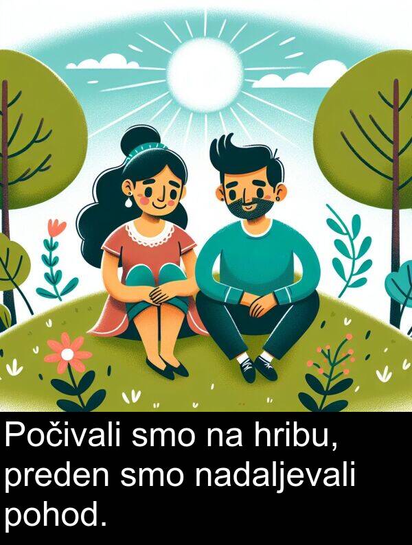 nadaljevali: Počivali smo na hribu, preden smo nadaljevali pohod.