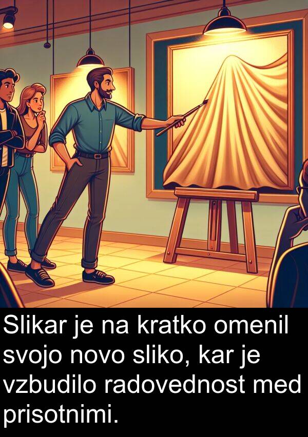 novo: Slikar je na kratko omenil svojo novo sliko, kar je vzbudilo radovednost med prisotnimi.