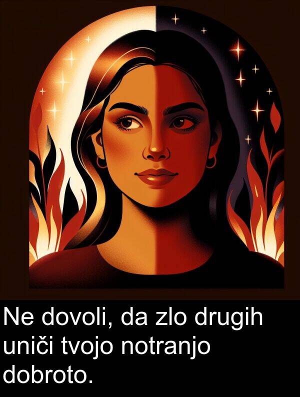 tvojo: Ne dovoli, da zlo drugih uniči tvojo notranjo dobroto.