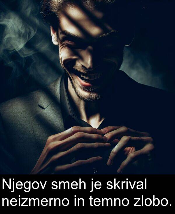 smeh: Njegov smeh je skrival neizmerno in temno zlobo.