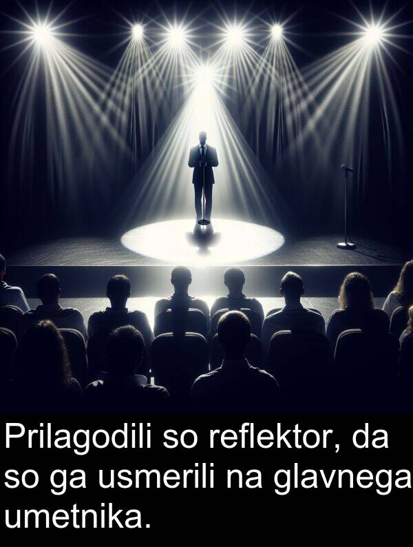 reflektor: Prilagodili so reflektor, da so ga usmerili na glavnega umetnika.