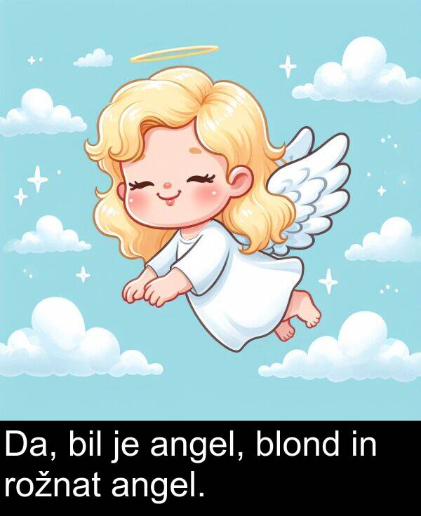 bil: Da, bil je angel, blond in rožnat angel.