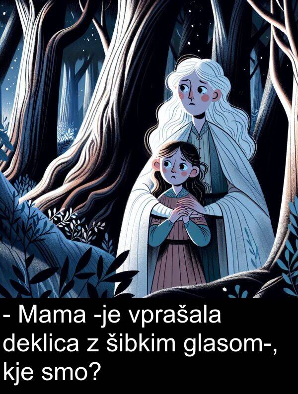 šibkim: - Mama -je vprašala deklica z šibkim glasom-, kje smo?