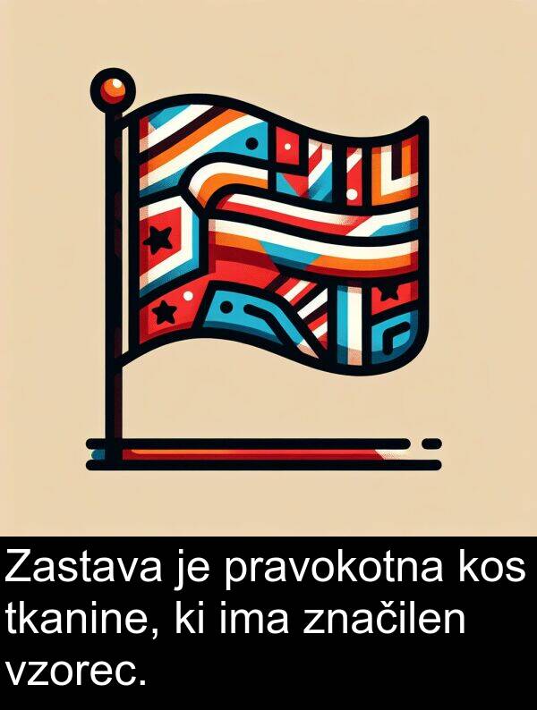 kos: Zastava je pravokotna kos tkanine, ki ima značilen vzorec.