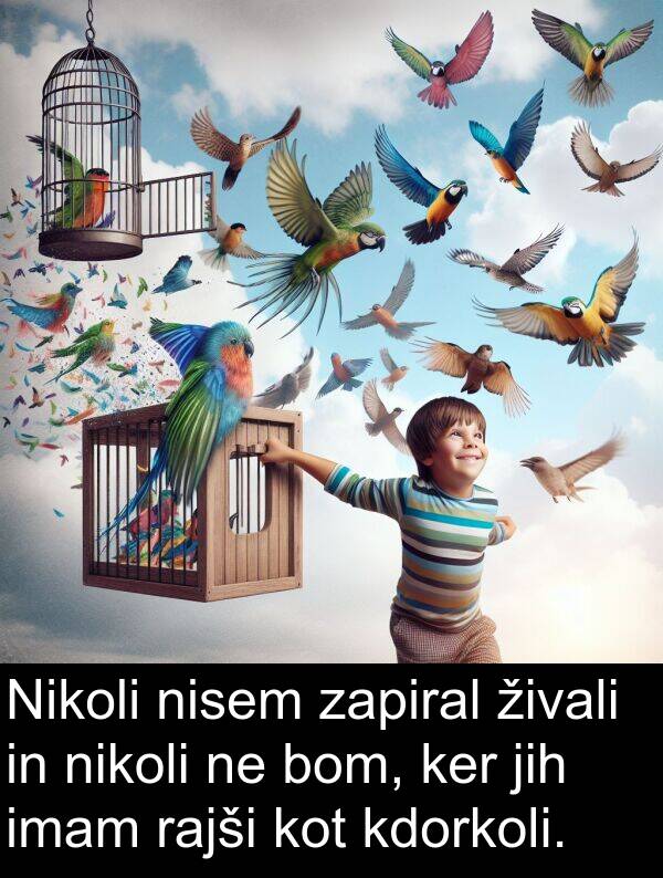 rajši: Nikoli nisem zapiral živali in nikoli ne bom, ker jih imam rajši kot kdorkoli.