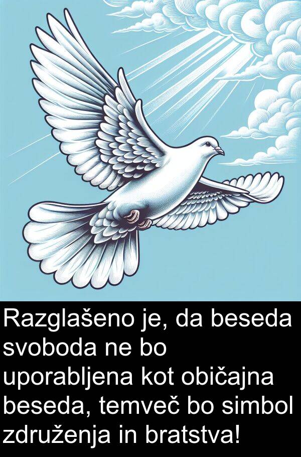 običajna: Razglašeno je, da beseda svoboda ne bo uporabljena kot običajna beseda, temveč bo simbol združenja in bratstva!