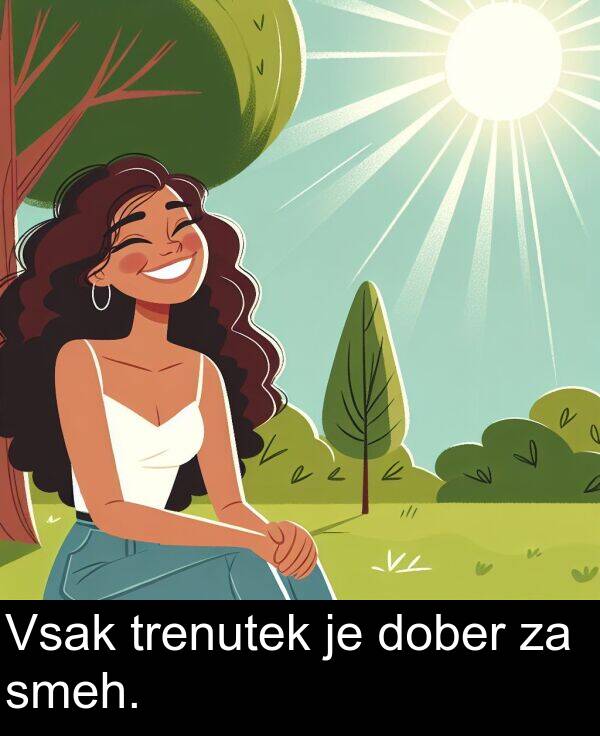 smeh: Vsak trenutek je dober za smeh.