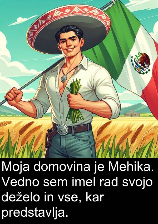 rad: Moja domovina je Mehika. Vedno sem imel rad svojo deželo in vse, kar predstavlja.