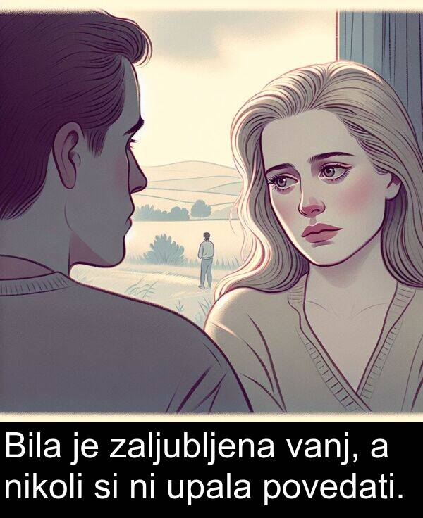 povedati: Bila je zaljubljena vanj, a nikoli si ni upala povedati.