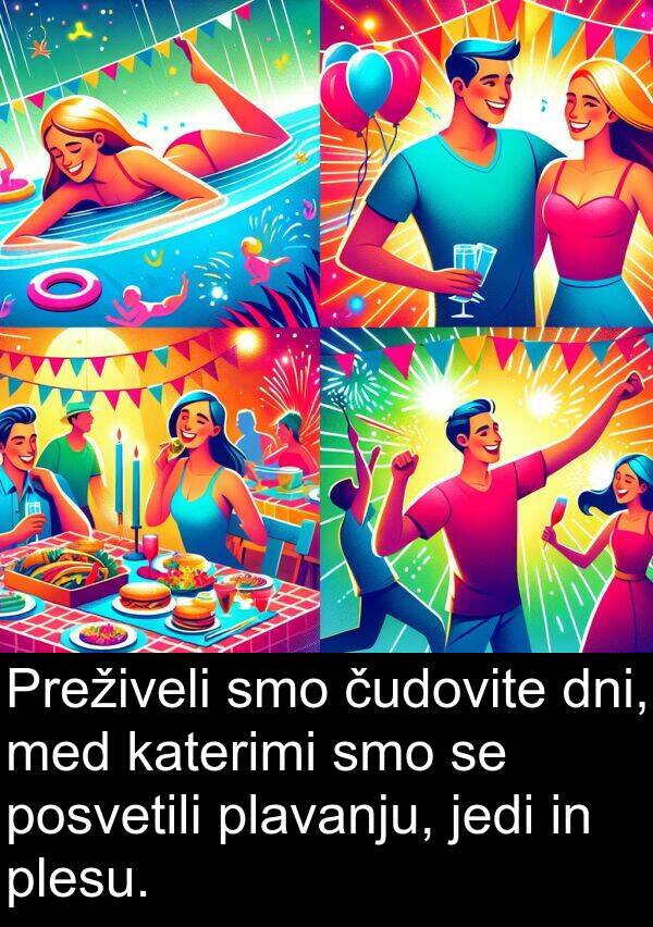 plavanju: Preživeli smo čudovite dni, med katerimi smo se posvetili plavanju, jedi in plesu.