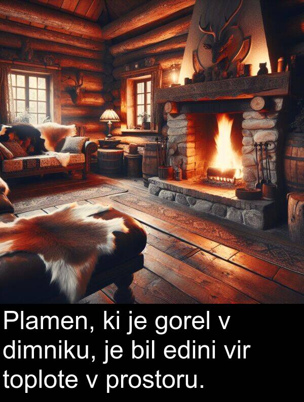 edini: Plamen, ki je gorel v dimniku, je bil edini vir toplote v prostoru.