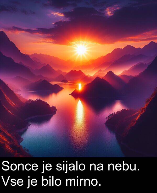 sijalo: Sonce je sijalo na nebu. Vse je bilo mirno.
