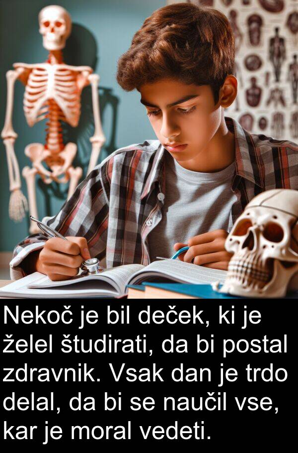 želel: Nekoč je bil deček, ki je želel študirati, da bi postal zdravnik. Vsak dan je trdo delal, da bi se naučil vse, kar je moral vedeti.