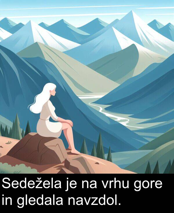 gledala: Sedežela je na vrhu gore in gledala navzdol.