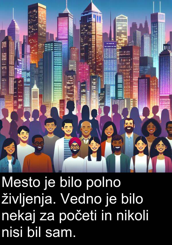 življenja: Mesto je bilo polno življenja. Vedno je bilo nekaj za početi in nikoli nisi bil sam.