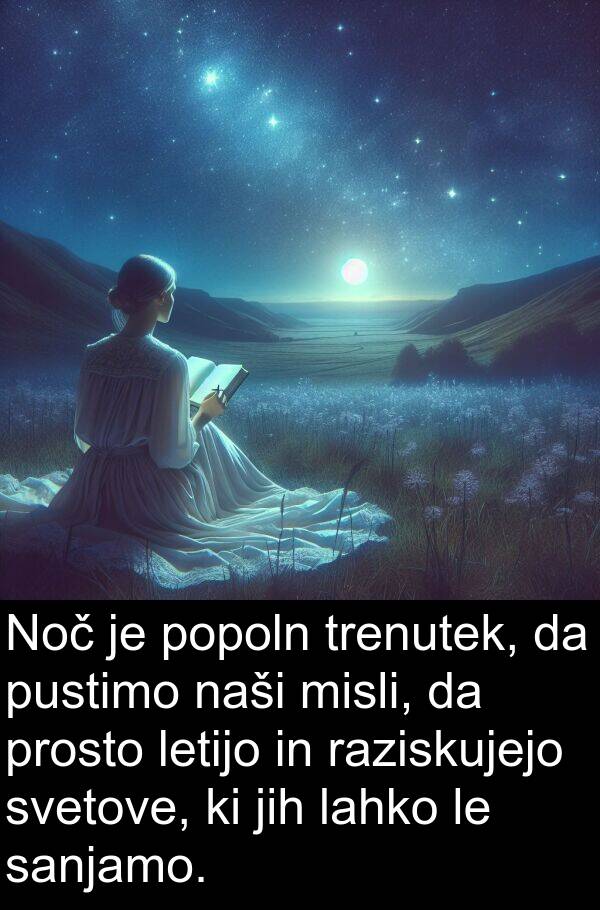 sanjamo: Noč je popoln trenutek, da pustimo naši misli, da prosto letijo in raziskujejo svetove, ki jih lahko le sanjamo.