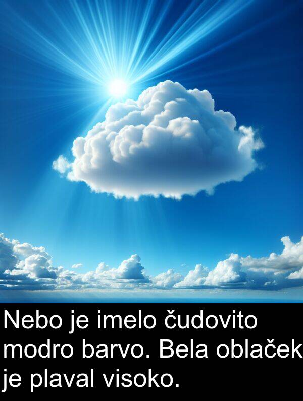 barvo: Nebo je imelo čudovito modro barvo. Bela oblaček je plaval visoko.