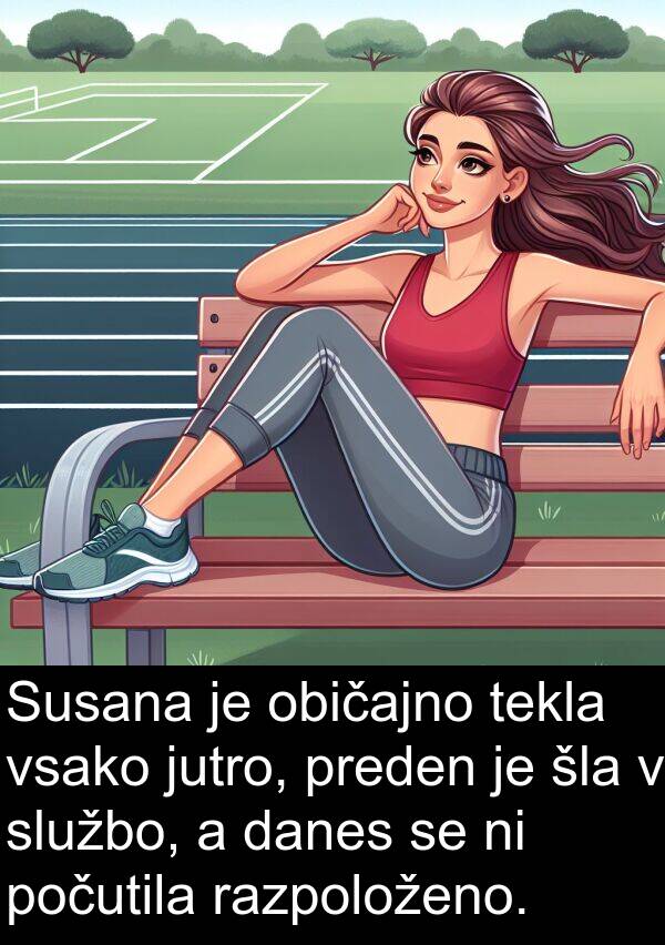 običajno: Susana je običajno tekla vsako jutro, preden je šla v službo, a danes se ni počutila razpoloženo.