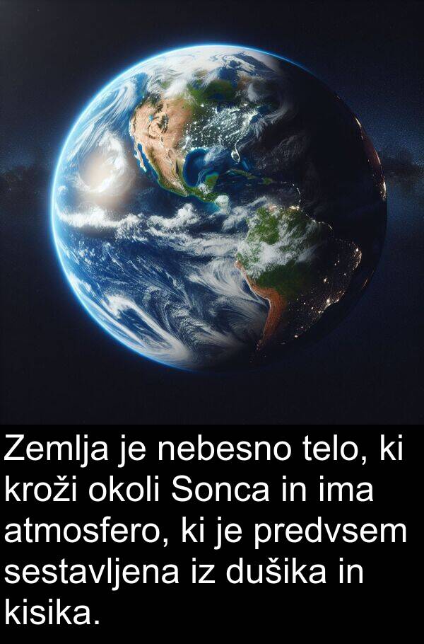 okoli: Zemlja je nebesno telo, ki kroži okoli Sonca in ima atmosfero, ki je predvsem sestavljena iz dušika in kisika.