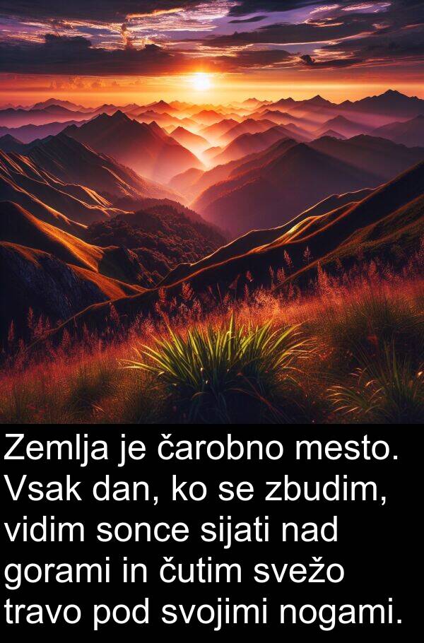 sonce: Zemlja je čarobno mesto. Vsak dan, ko se zbudim, vidim sonce sijati nad gorami in čutim svežo travo pod svojimi nogami.