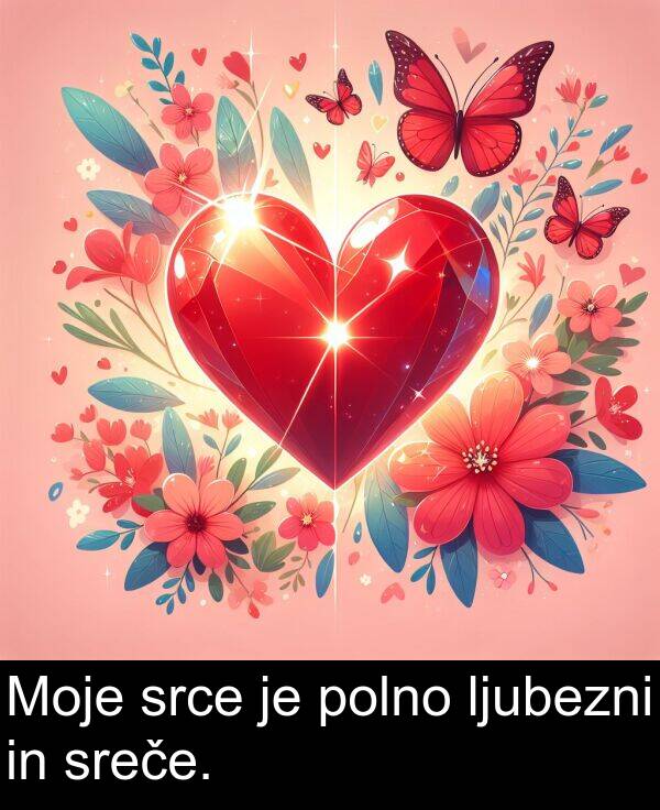 srce: Moje srce je polno ljubezni in sreče.